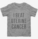 I Beat Uterine Cancer  Toddler Tee