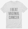 I Beat Vaginal Cancer Shirt 666x695.jpg?v=1700486821