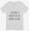 I Became A Nurse For The Money And Fame Womens Vneck Shirt 666x695.jpg?v=1700506285