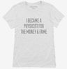 I Became A Physicist For The Money And Fame Womens Shirt 666x695.jpg?v=1700498083