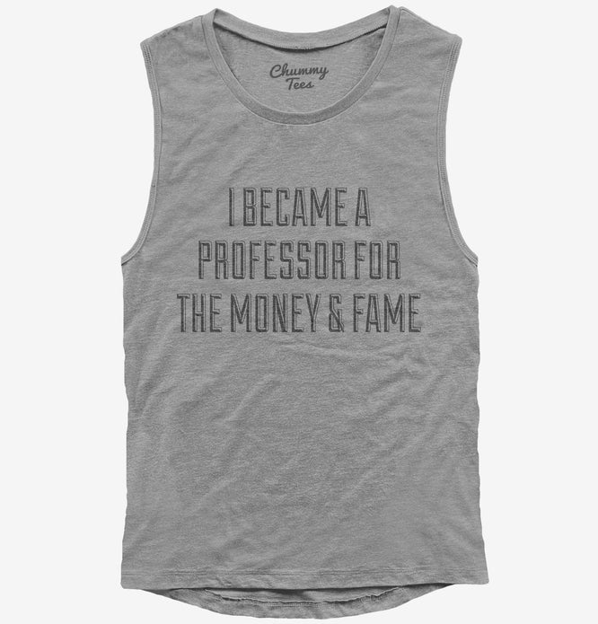 I Became A Professor For The Money and Fame Womens Muscle Tank