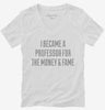 I Became A Professor For The Money And Fame Womens Vneck Shirt 666x695.jpg?v=1700484131