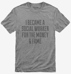 I Became A Social Worker For The Money and Fame T-Shirt
