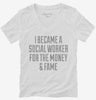 I Became A Social Worker For The Money And Fame Womens Vneck Shirt 666x695.jpg?v=1700472673