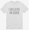 I Believe In Good Shirt 666x695.jpg?v=1700641464