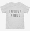I Believe In Good Toddler Shirt 666x695.jpg?v=1700641464