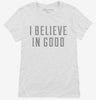 I Believe In Good Womens Shirt 666x695.jpg?v=1700641464