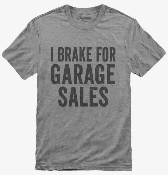 I Brake For Garage Sales T-Shirt