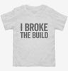 I Broke The Build Toddler Shirt 666x695.jpg?v=1700413687
