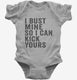 I Bust Mine So I Can Kick Yours grey Infant Bodysuit