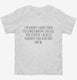 I Called You Stupid white Toddler Tee
