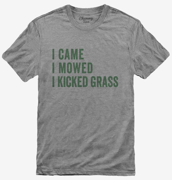I Came I Mowed I Kicked Grass T-Shirt