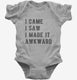I Came I Saw I Made It Awkward  Infant Bodysuit