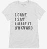 I Came I Saw I Made It Awkward Womens Shirt 666x695.jpg?v=1700472811