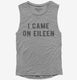 I Came On Eileen  Womens Muscle Tank