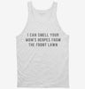 I Can Smell Your Moms Herpes From The Front Lawn Tanktop 666x695.jpg?v=1700641111