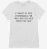 I Cannot Be Held Responsible For What My Face Does When You Talk Womens Shirt 666x695.jpg?v=1700641162