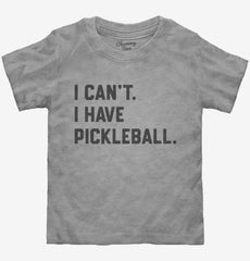 I Can't I Have Pickleball Toddler Shirt