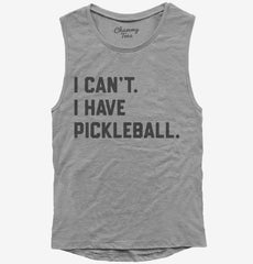 I Can't I Have Pickleball Womens Muscle Tank