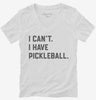 I Cant I Have Pickleball Womens Vneck Shirt 666x695.jpg?v=1700341391
