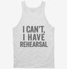 I Cant I Have Rehersal Funny Band Theater Tanktop 666x695.jpg?v=1700413608
