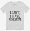 I Cant I Have Rehersal Funny Band Theater Womens Vneck Shirt 666x695.jpg?v=1700413608