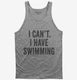 I Can't I Have Swimming  Tank