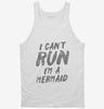 I Cant Run Im A Mermaid Tanktop 666x695.jpg?v=1700476498