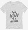 I Cant Run Im A Mermaid Womens Vneck Shirt 666x695.jpg?v=1700476498
