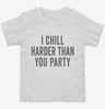 I Chill Harder Than You Party Toddler Shirt 666x695.jpg?v=1700400522