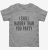 I Chill Harder Than You Party Toddler