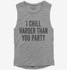I Chill Harder Than You Party Womens Muscle Tank Top 666x695.jpg?v=1700400522