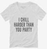 I Chill Harder Than You Party Womens Vneck Shirt 666x695.jpg?v=1700400522