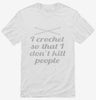 I Crochet So I Dont Kill People Shirt 666x695.jpg?v=1700550899