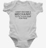 I Didnt Become A Mechanic To Fix Your Crap For Free Infant Bodysuit 666x695.jpg?v=1700447356