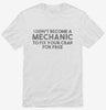 I Didnt Become A Mechanic To Fix Your Crap For Free Shirt 666x695.jpg?v=1700447356
