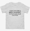 I Didnt Become A Mechanic To Fix Your Crap For Free Toddler Shirt 666x695.jpg?v=1700447356