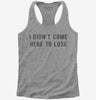 I Didnt Come Here To Lose Womens Racerback Tank Top 666x695.jpg?v=1700640975