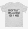 I Didnt Fart My Ass Blew You A Kiss Toddler Shirt 666x695.jpg?v=1700400470