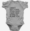 I Didnt Say It Was Your Fault I Said I Was Going To Blame You Baby Bodysuit 666x695.jpg?v=1700438508