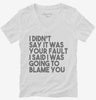I Didnt Say It Was Your Fault I Said I Was Going To Blame You Womens Vneck Shirt 666x695.jpg?v=1700438508