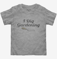 I Dig Gardening Funny Toddler Shirt