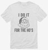 I Do It For The Hos Shirt 666x695.jpg?v=1700400428