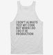 I Don't Always Test My Code Funny white Tank