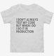 I Don't Always Test My Code Funny white Toddler Tee