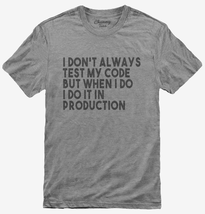 I Don't Always Test My Code Funny T-Shirt
