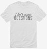 I Dont Answer Questions Shirt 666x695.jpg?v=1700640784