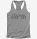 I Don't Answer Questions  Womens Racerback Tank
