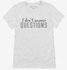 I Dont Answer Questions Womens Shirt 666x695.jpg?v=1700640784