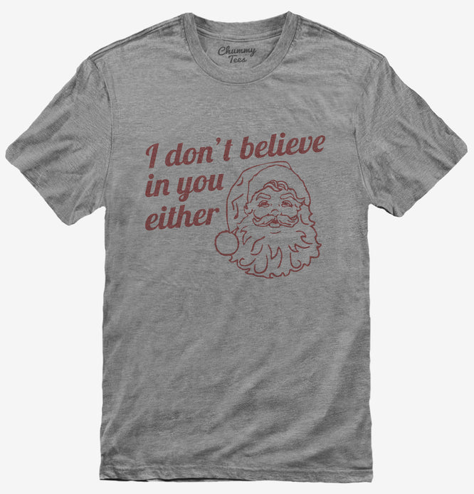I Don't Believe In You Either Funny Santa T-Shirt
